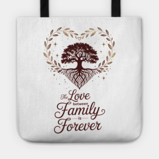 The Love Between Family Is Forever Family Gift Tote