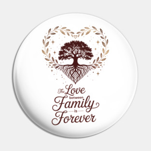 The Love Between Family Is Forever Family Gift Pin