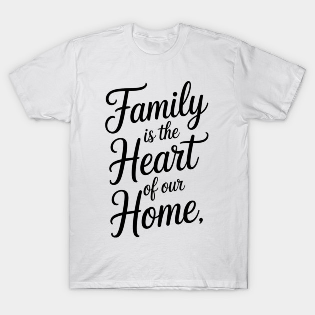 Family Is The Heart Of Our Home Family Gift T-Shirt by Emmanuel's Store 4