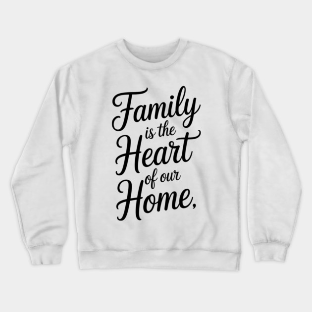 Family Is The Heart Of Our Home Family Gift Crewneck Sweatshirt by Emmanuel's Store 4