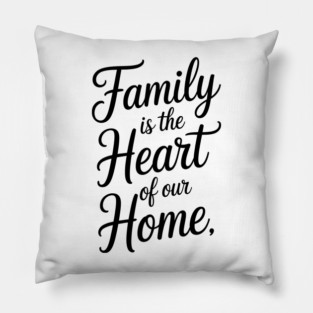 Family Is The Heart Of Our Home Family Gift Pillow