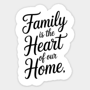 Family Is The Heart Of Our Home Family Gift Sticker