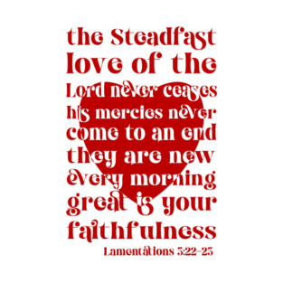The Steadfast Love of the Lord - Lamentations 3:22-23 Bible Verse Design T-Shirt
