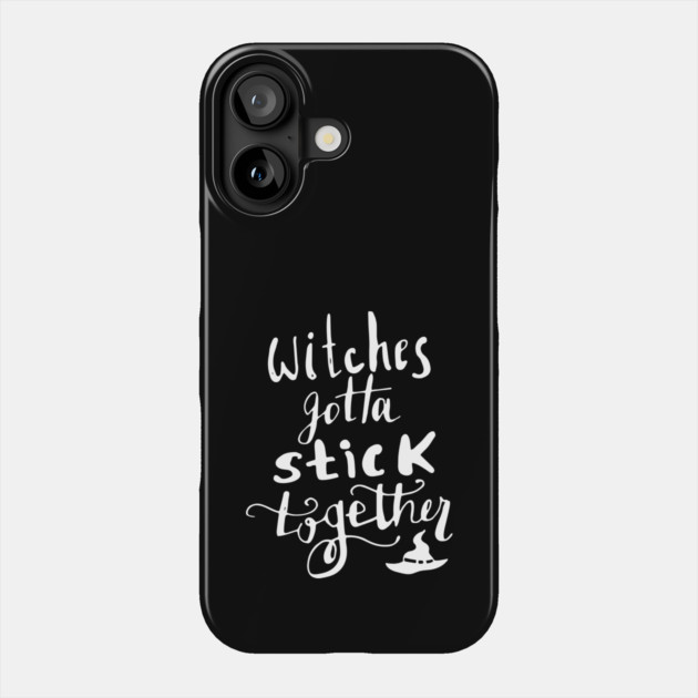 Witches Gotta Stick Together – Funny Halloween Quote Phone Case by Butter Creative
