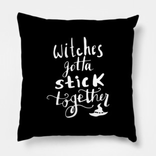 Witches Gotta Stick Together – Funny Halloween Quote Pillow