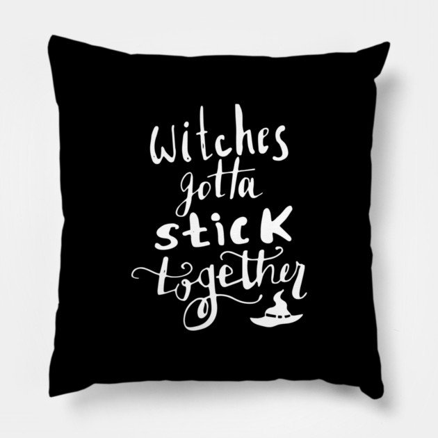 Witches Gotta Stick Together – Funny Halloween Quote Pillow by Butter Creative