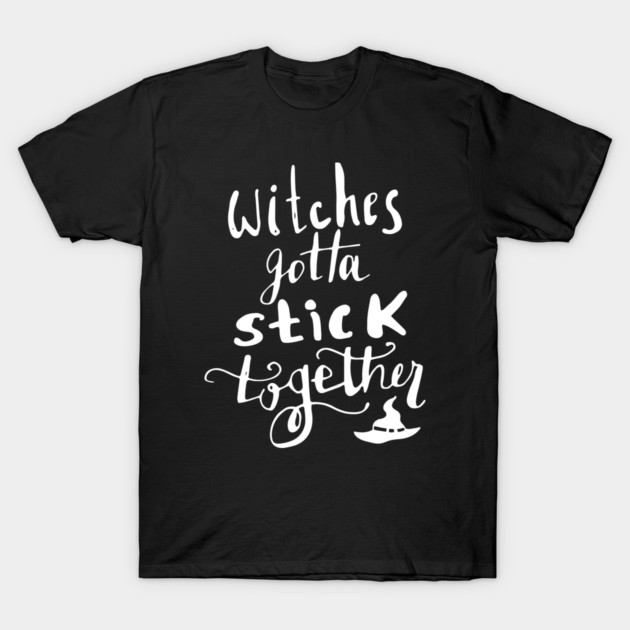 Witches Gotta Stick Together – Funny Halloween Quote T-Shirt by Butter Creative