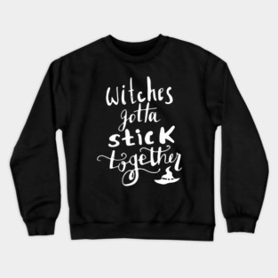 Witches Gotta Stick Together – Funny Halloween Quote Crewneck Sweatshirt
