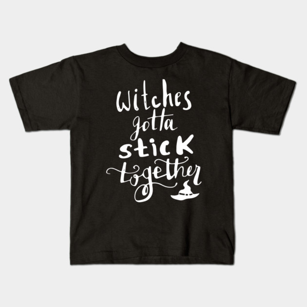Witches Gotta Stick Together – Funny Halloween Quote Kids T-Shirt by Butter Creative