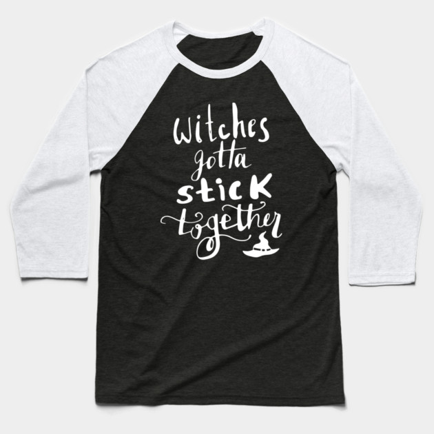 Witches Gotta Stick Together – Funny Halloween Quote Baseball T-Shirt by Butter Creative