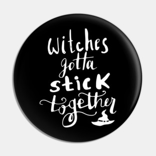Witches Gotta Stick Together – Funny Halloween Quote Pin