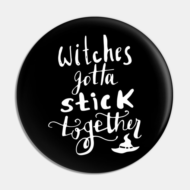 Witches Gotta Stick Together – Funny Halloween Quote Pin by Butter Creative