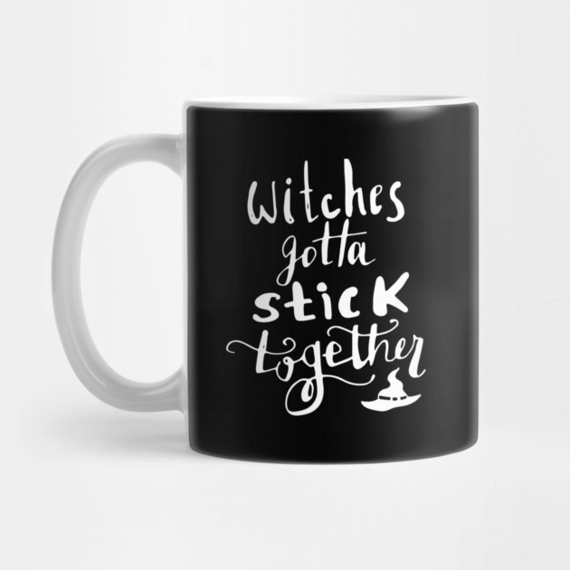 Witches Gotta Stick Together – Funny Halloween Quote by Butter Creative