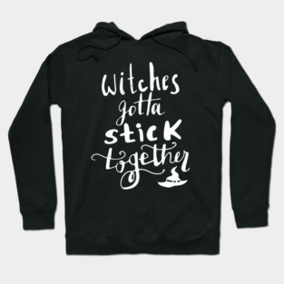 Witches Gotta Stick Together – Funny Halloween Quote Hoodie