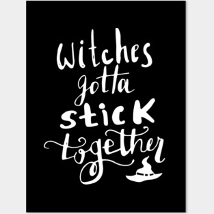 Witches Gotta Stick Together – Funny Halloween Quote Posters and Art