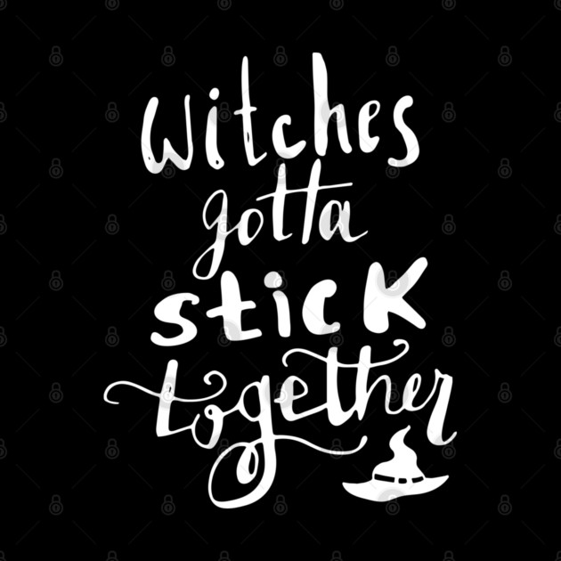 Witches Gotta Stick Together – Funny Halloween Quote by Butter Creative