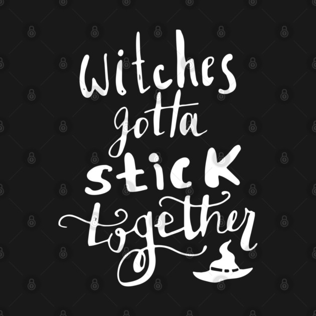 Witches Gotta Stick Together – Funny Halloween Quote by Butter Creative