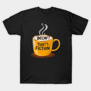 Decaf That’s Fiction T-Shirt