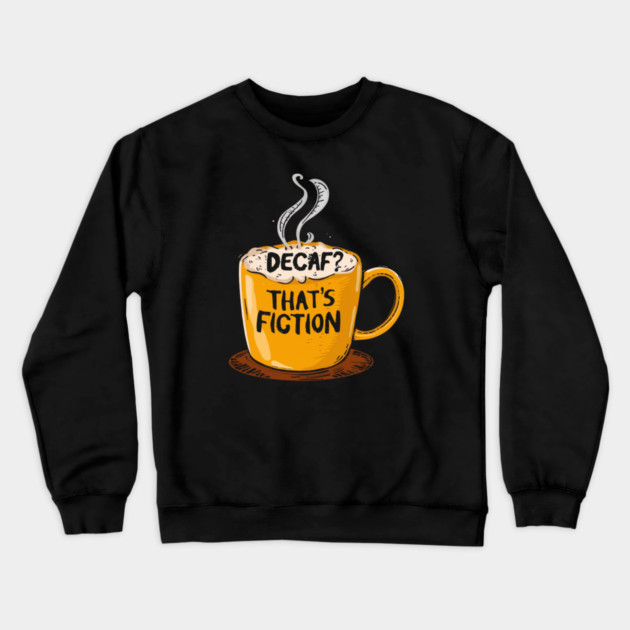 Decaf That’s Fiction Crewneck Sweatshirt by SR8891
