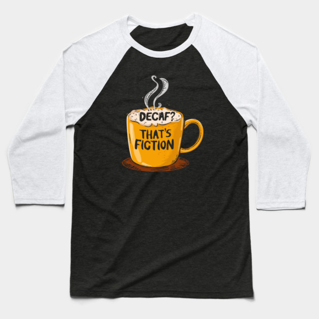 Decaf That’s Fiction Baseball T-Shirt by SR8891