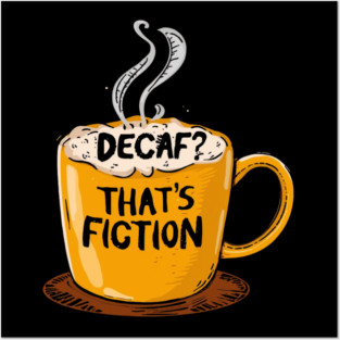 Decaf That’s Fiction Posters and Art