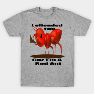 red ant's bite, i am a red ant i will offend you, t shirt, coffee mug, hoodie, sticker, gift, cap, T-Shirt