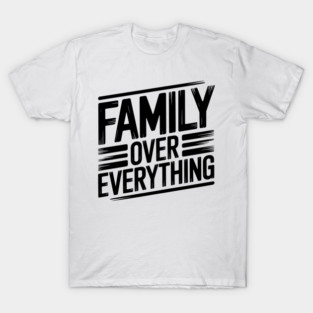 Family Over Everything Family Gift T-Shirt