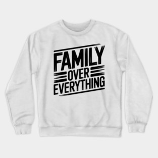 Family Over Everything Family Gift Crewneck Sweatshirt