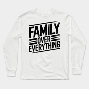 Family Over Everything Family Gift Long Sleeve T-Shirt