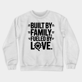Built By Family. Fueled By Love Family Gift Crewneck Sweatshirt