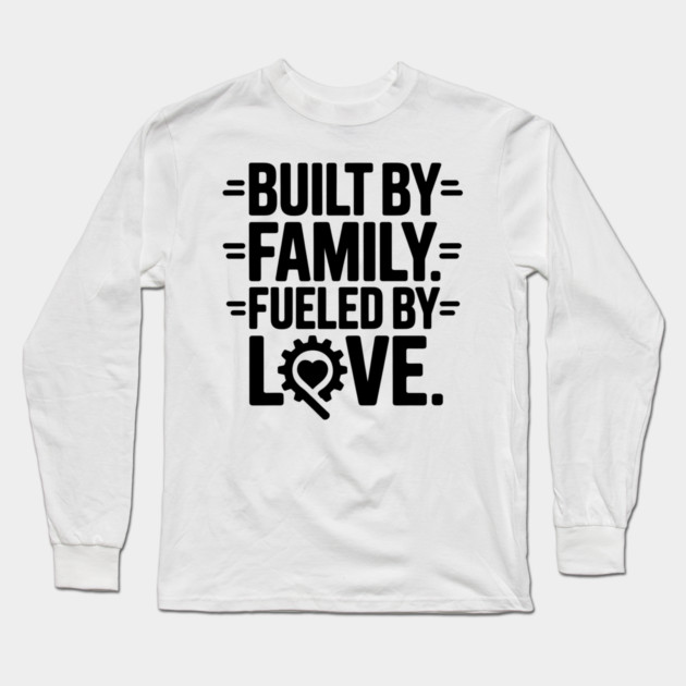 Built By Family. Fueled By Love Family Gift Long Sleeve T-Shirt by Emmanuel's Store 4