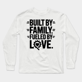 Built By Family. Fueled By Love Family Gift Long Sleeve T-Shirt