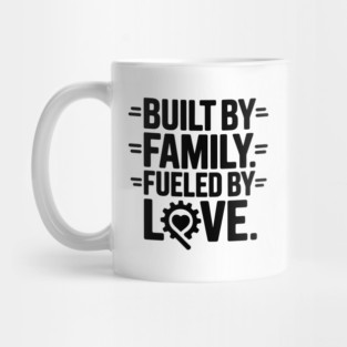 Built By Family. Fueled By Love Family Gift Mug