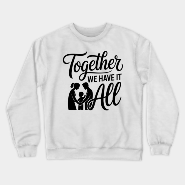 Together We Have It All Family Gift Crewneck Sweatshirt by Emmanuel's Store 4