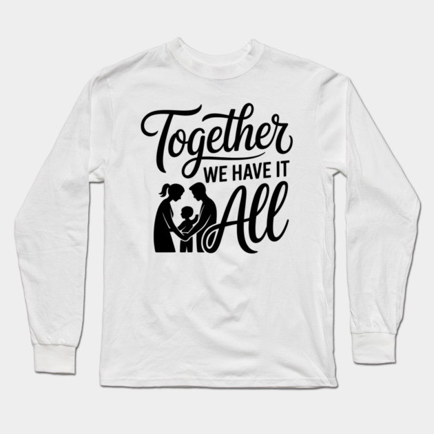 Together We Have It All Family Gift Long Sleeve T-Shirt by Emmanuel's Store 4