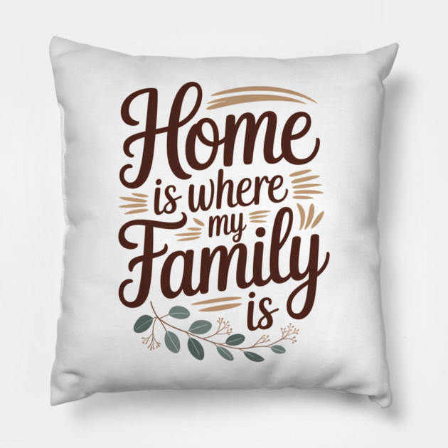 Home Is Where My Family Is Family Gift Pillow by Emmanuel's Store 4