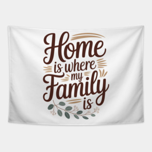 Home Is Where My Family Is Family Gift Tapestry