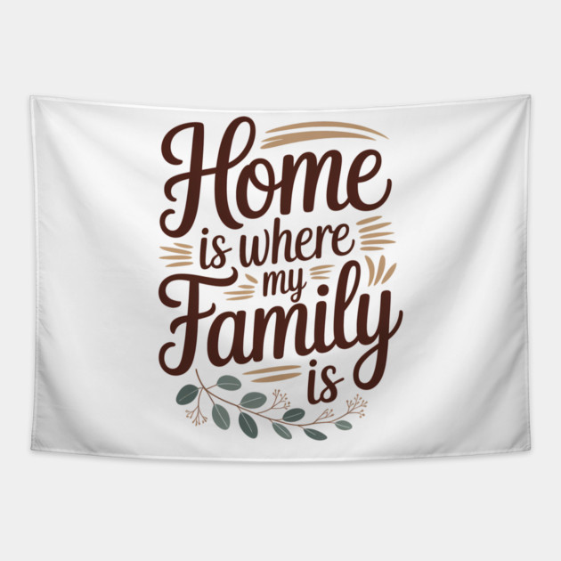 Home Is Where My Family Is Family Gift Tapestry by Emmanuel's Store 4