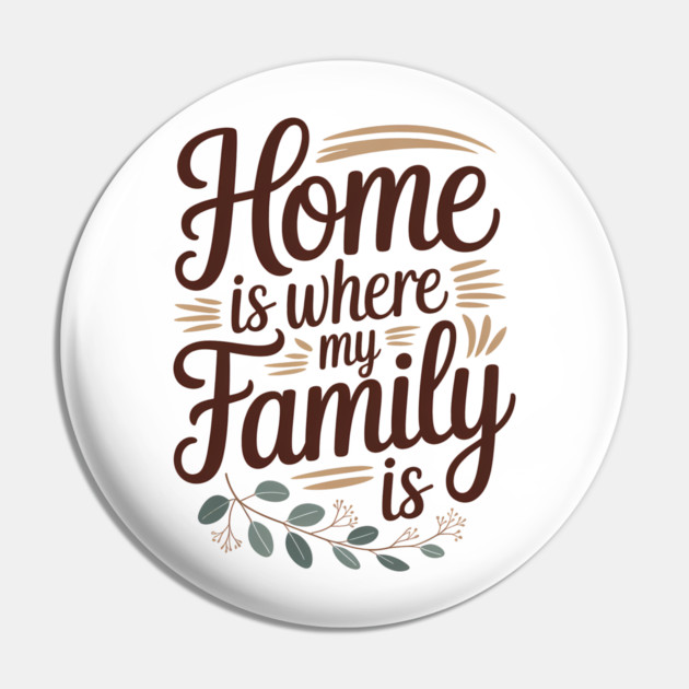 Home Is Where My Family Is Family Gift Pin by Emmanuel's Store 4