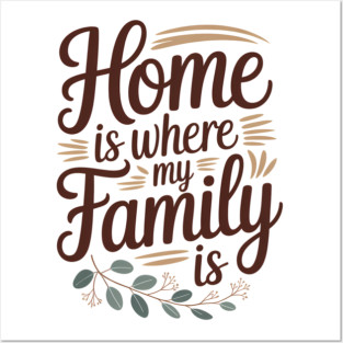 Home Is Where My Family Is Family Gift Posters and Art