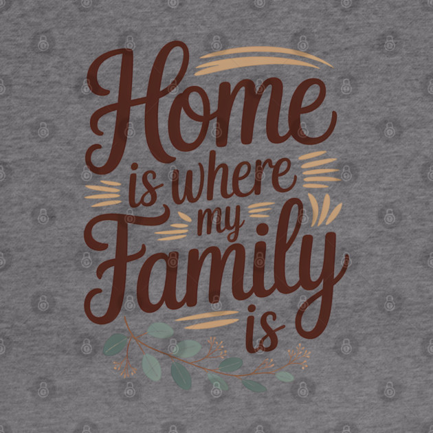 Home Is Where My Family Is Family Gift by Emmanuel's Store 4
