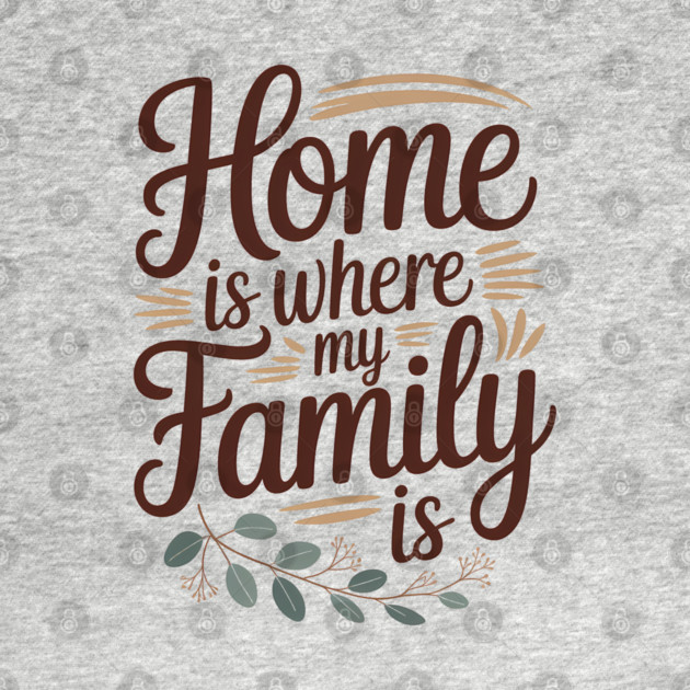 Home Is Where My Family Is Family Gift by Emmanuel's Store 4