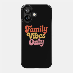 Family Vibes Only Family Gift Phone Case