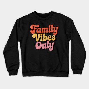Family Vibes Only Family Gift Crewneck Sweatshirt