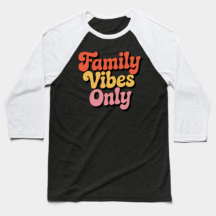 Family Vibes Only Family Gift Baseball T-Shirt