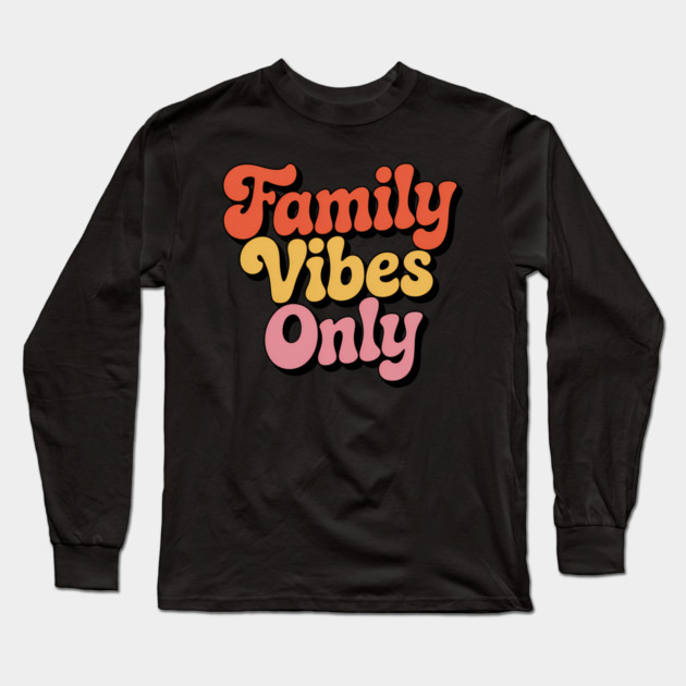 Family Vibes Only Family Gift Long Sleeve T-Shirt by Emmanuel's Store 4