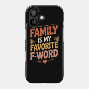 Family Is My Favorite F-Word Family Gift Phone Case