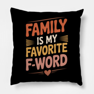 Family Is My Favorite F-Word Family Gift Pillow