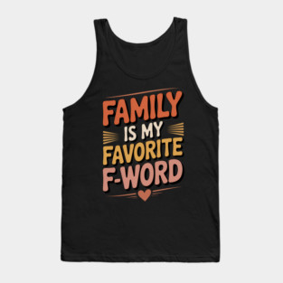 Family Is My Favorite F-Word Family Gift Tank Top