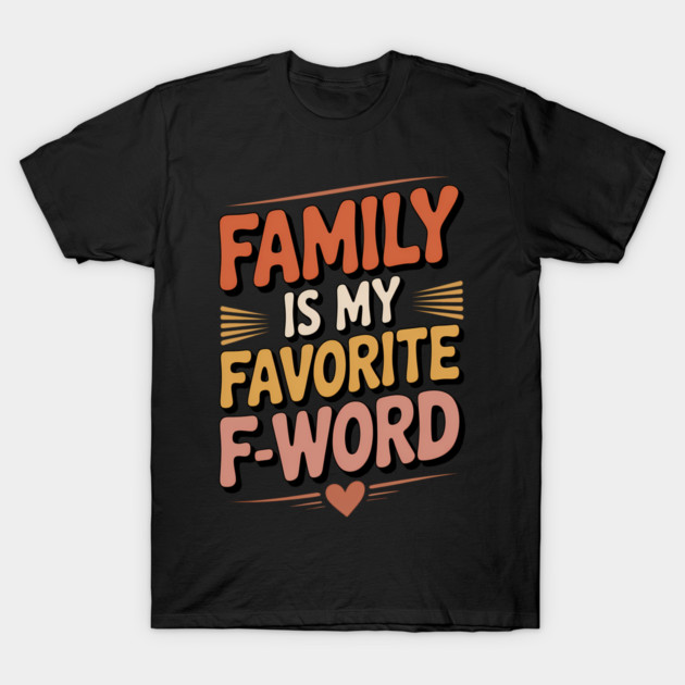 Family Is My Favorite F-Word Family Gift T-Shirt by Emmanuel's Store 4